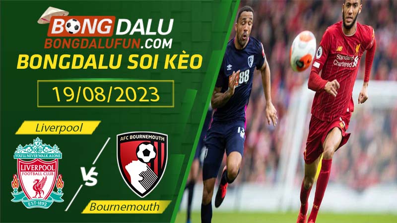 Nhận định Liverpool vs Bournemouth phong độ đội bóng