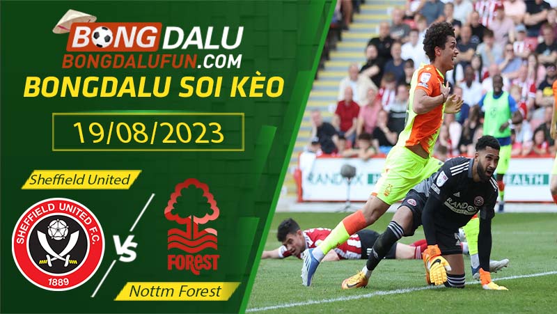 Nhận định Nottm Forest vs Sheff Utd - 2h45 thứ 7 ngày 19/08 Ngoại hạng Anh(2023-2024)