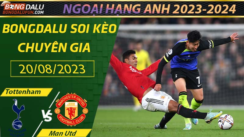 Soi kèo Man Utd vs Tottenham - 12h30 ngày 20/08 Ngoại hạng Anh 2023/2024