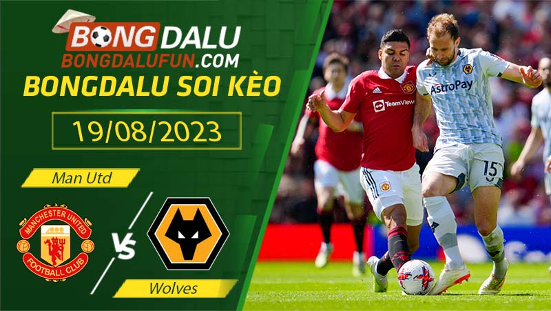 Soi kèo Man Utd vs Wolves - 3h00 ngày 15/08 Ngoại hạng Anh (2023-2024)
