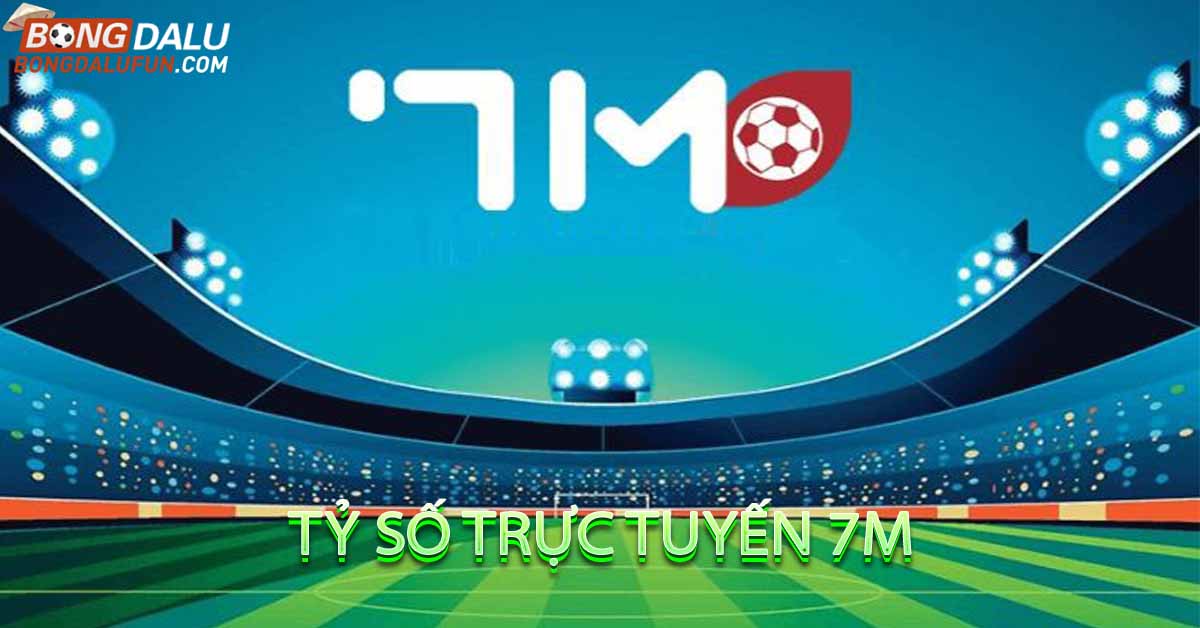 Tỷ số trực tuyến 7m - Link vào 7m nhanh nhất 2023