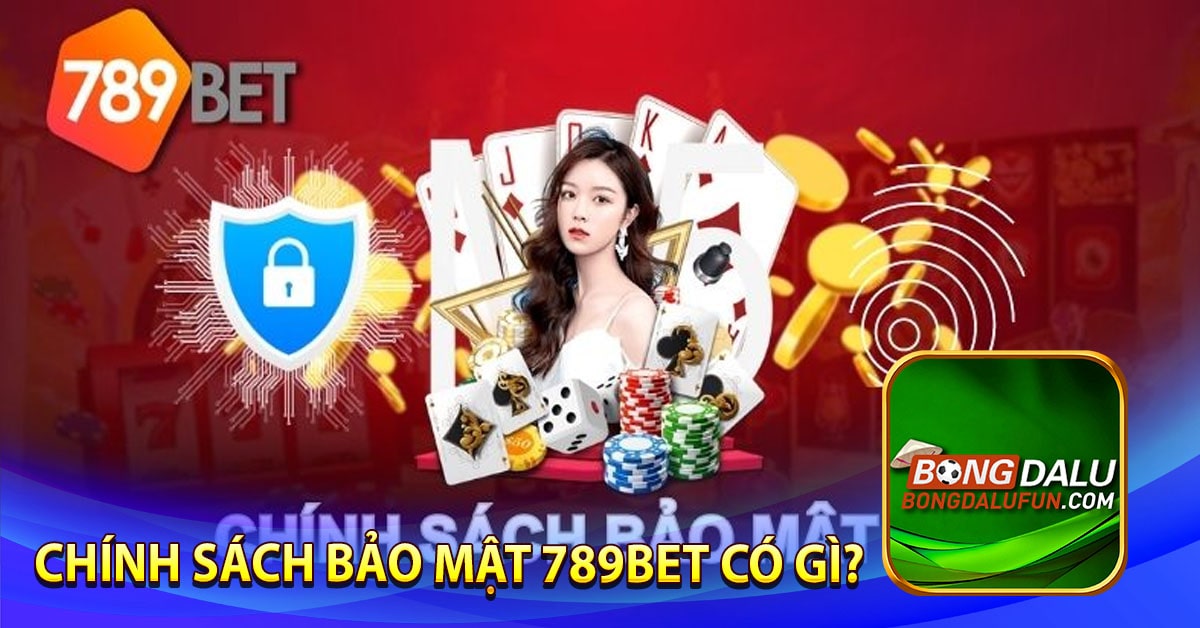 Chính sách bảo mật 789bet có gì?
