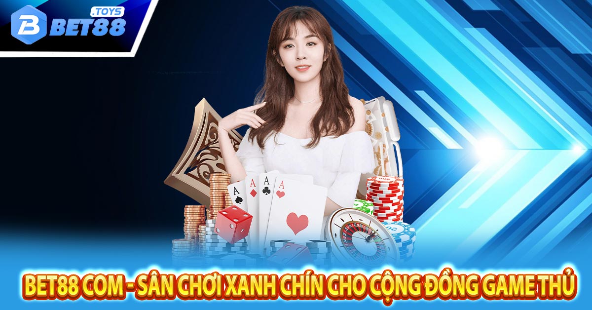 Bet88 Com - Sân Chơi Xanh Chín Cho Cộng Đồng Game Thủ