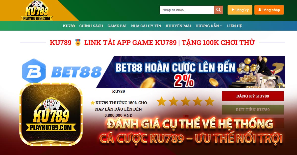Đánh giá cụ thể về hệ thống cá cược Ku789 – ưu thế nổi trội