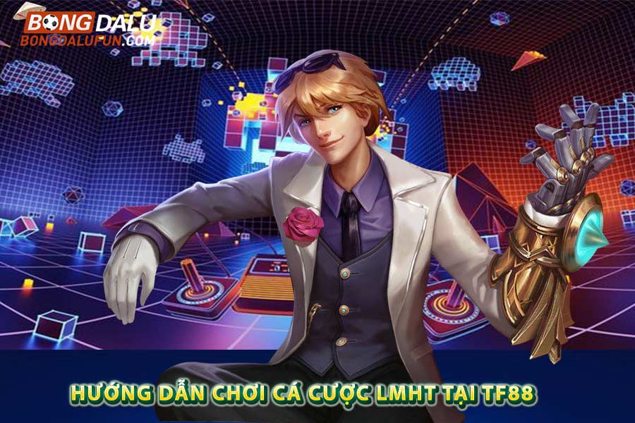 Hướng dẫn chơi cá cược LMHT tại TF88