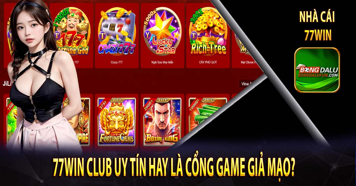 77win Club uy tín hay là cổng game giả mạo?