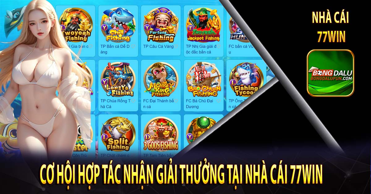 Cơ hội hợp tác nhận giải thưởng tại nhà cái 77Win