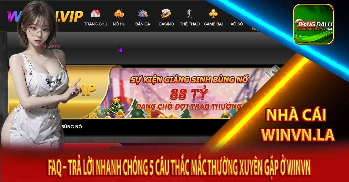 FAQ – Trả lời nhanh chóng 5 câu thắc mắc thường xuyên gặp ở Winvn