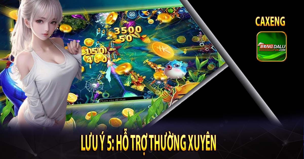 Lưu ý 5: Hỗ trợ thường xuyên