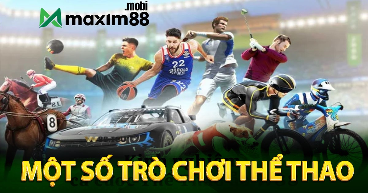 Một số trò chơi thể thao tại Maxim88
