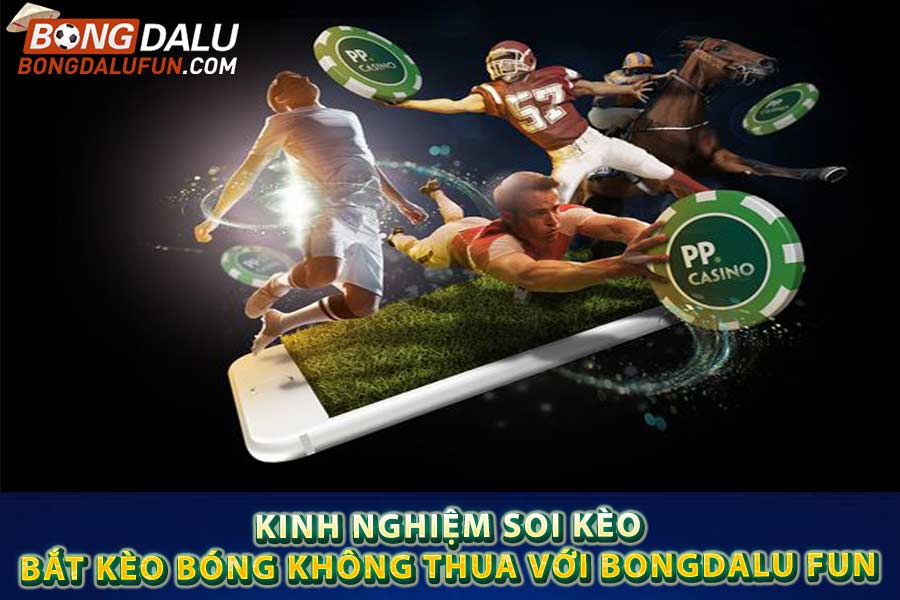 kinh nghiệm soi kèo
bắt kèo bóng không thua với bongdalu fun