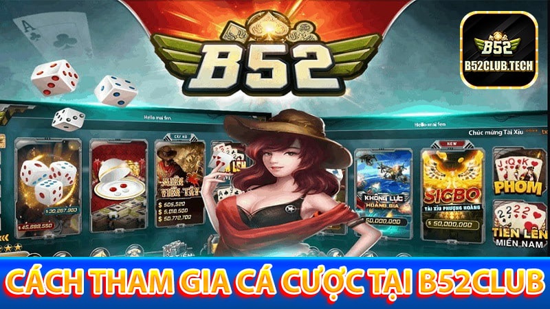 Hướng dẫn tham gia cá cược tại b52club