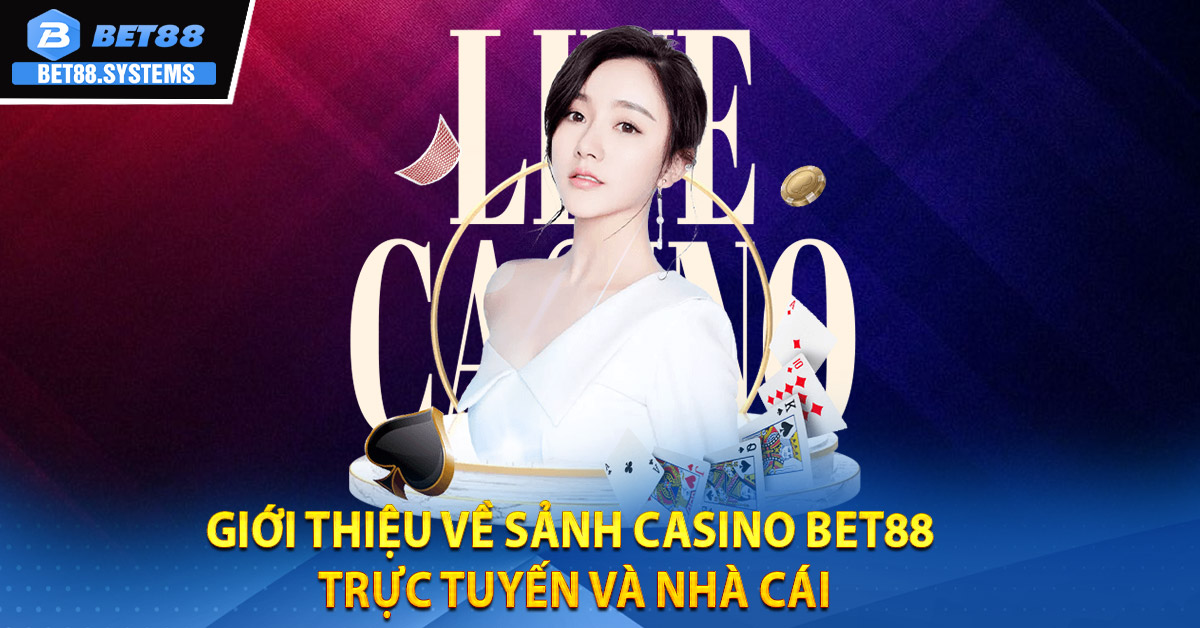 Giới Thiệu Về Sảnh Casino BET88 Trực Tuyến Và Nhà Cái