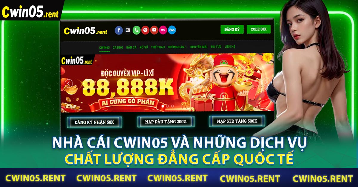 Nhà cái CWIN05 và những dịch vụ chất lượng đẳng cấp quốc tế