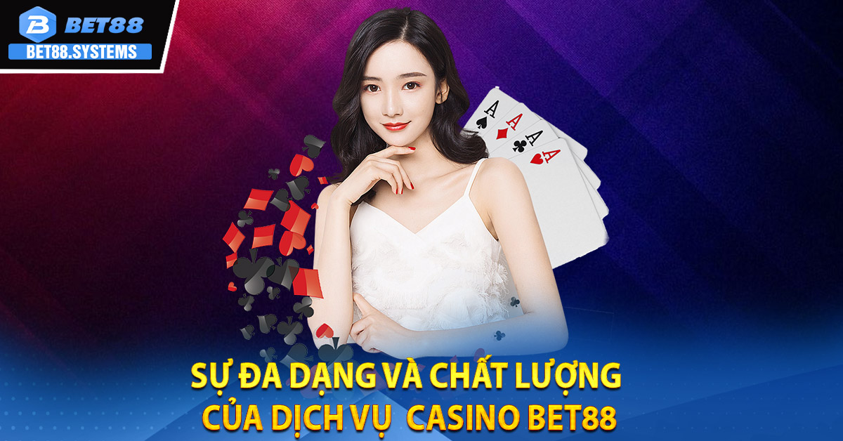 Sự đa dạng và chất lượng của dịch vụ Casino BET88