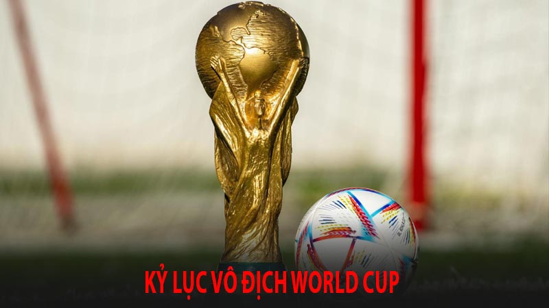 kỷ lục vô địch world cup