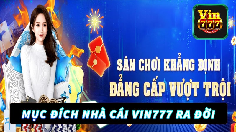 Mục đích nhà cái vin777 ra đời tại Việt Nam