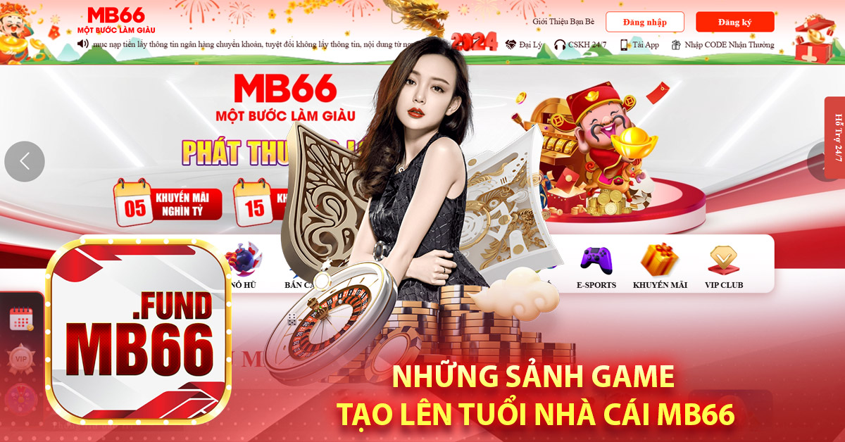 Những sảnh game tạo lên tuổi nhà cái