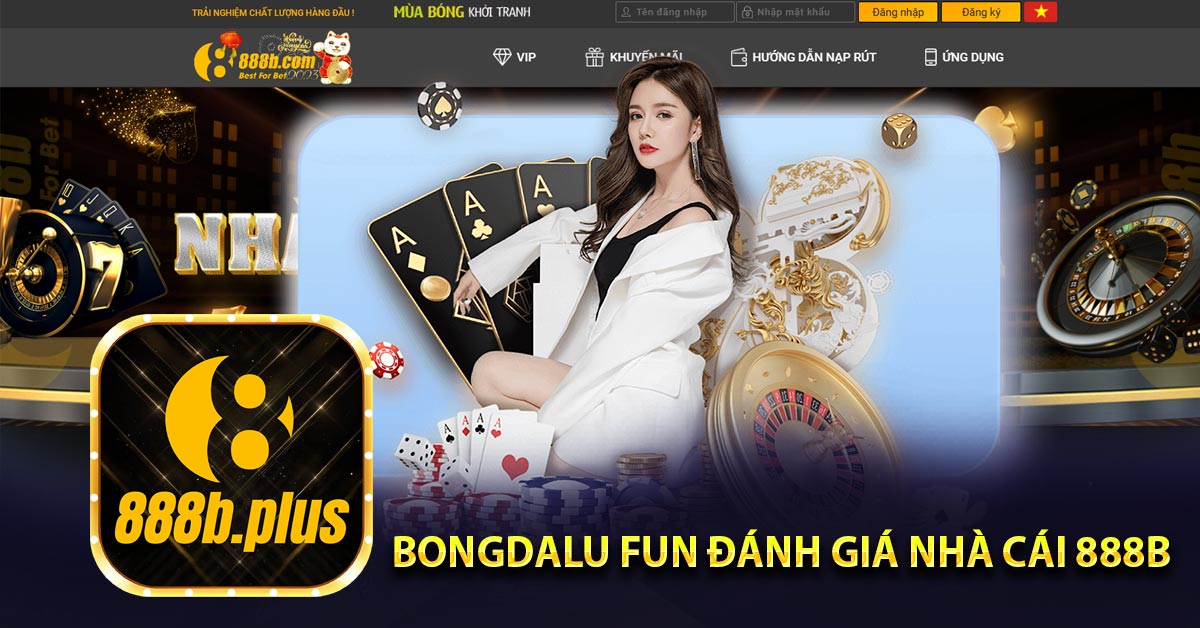 Bongdalu fun đánh giá nhà cái 888b