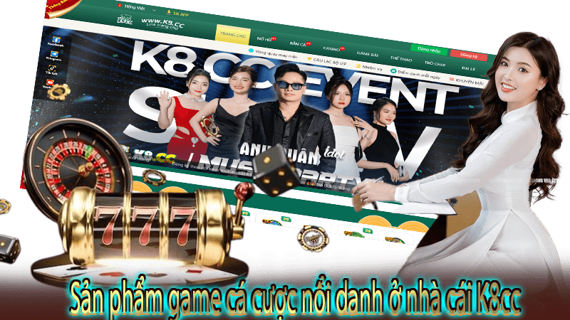 Sản phẩm game cá cược nổi danh ở nhà cái K8cc