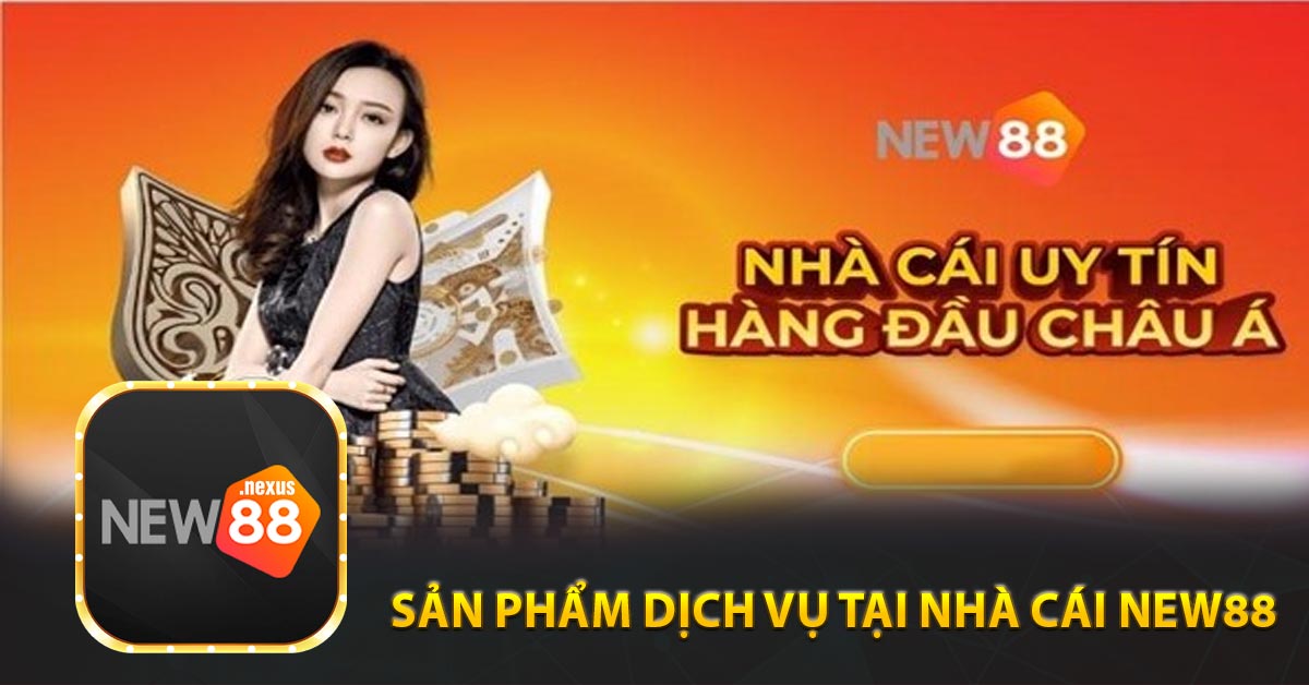 Sản phẩm dịch vụ tại nhà cái
