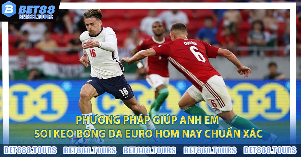 Phương pháp giúp anh em Soi Keo Bong Da Euro Hom Nay chuẩn xác