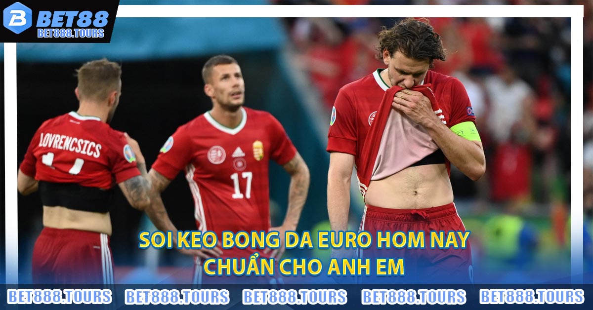 Soi Keo Bong Da Euro Hom Nay Chuẩn Cho Anh Em