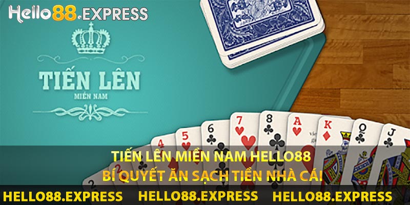 Tiến Lên Miền Nam Hello88 - Bí Quyết Ăn Sạch Tiền Nhà Cái