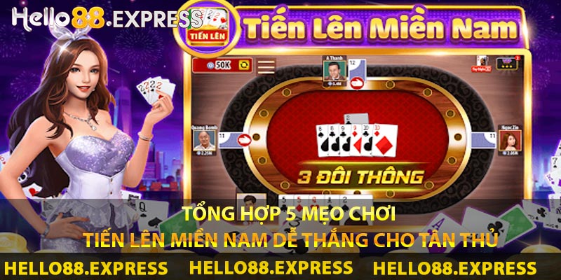 Tổng hợp 5 mẹo chơi Tiến lên miền Nam dễ thắng cho tân thủ