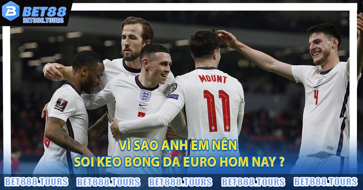 Vì sao anh em nên Soi Keo Bong Da Euro Hom Nay ?