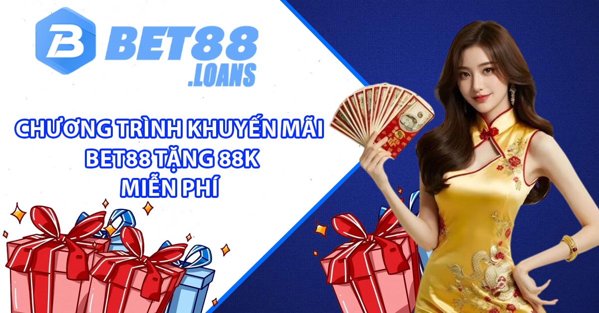 Chương Trình Khuyến Mãi BET88 Tặng 88K Miễn Phí