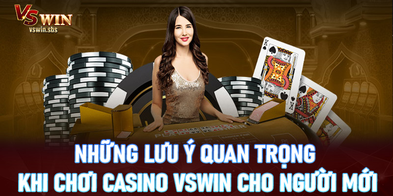 Những lưu ý quan trọng khi chơi casino vswin cho người mới