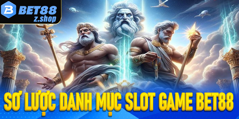 Giới thiệu sơ lược danh mục Slot game Bet88