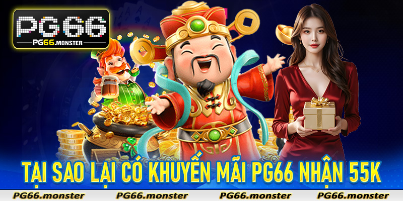 Tại sao lại có khuyến mãi Pg66 nhận 55k