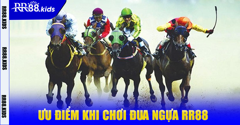 Ưu Điểm Khi Chơi Đua Ngựa RR88