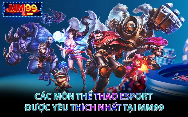 Các Môn Thể Thao Esport Được Yêu Thích Nhất Tại MM99
